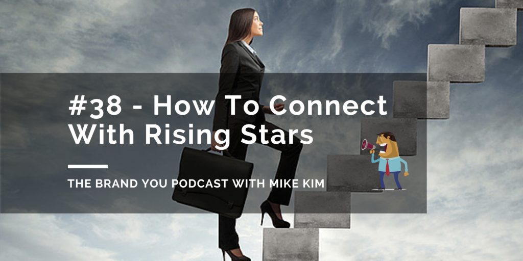 #38 - How To Connect With Rising Stars