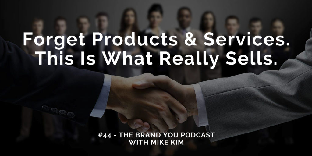 #44 - Forget Products and Services