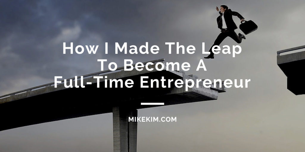 How I Made The Leap To Become A Full-Time Entrepreneur