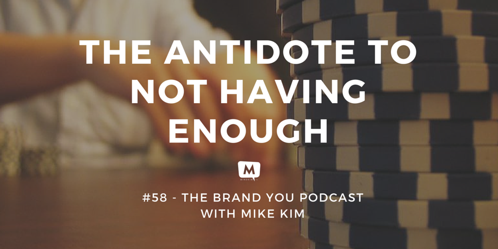 BYP 58 - The Antidote To Not Having Enough