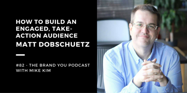 BYP 82 – How To Build An Engaged, Take-Action Audience with Matt Dobschuetz