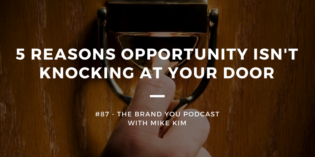 BYP 87 - 5 Reasons Opportunity Isn't Knocking At Your Door - Mike Kim