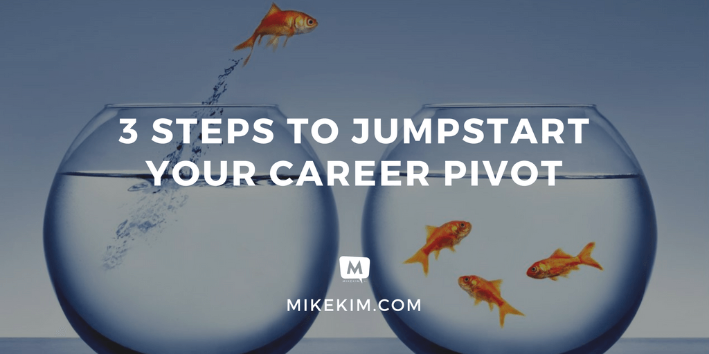 3 Steps to Jumpstart Your Career Pivot