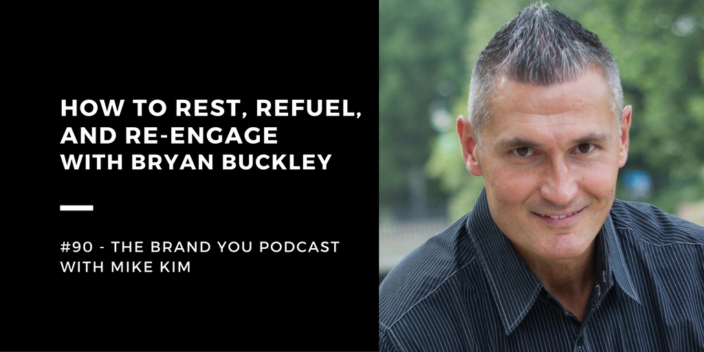 BYP 90 - How To Rest, Refuel, and Re-Engage with Bryan Buckley