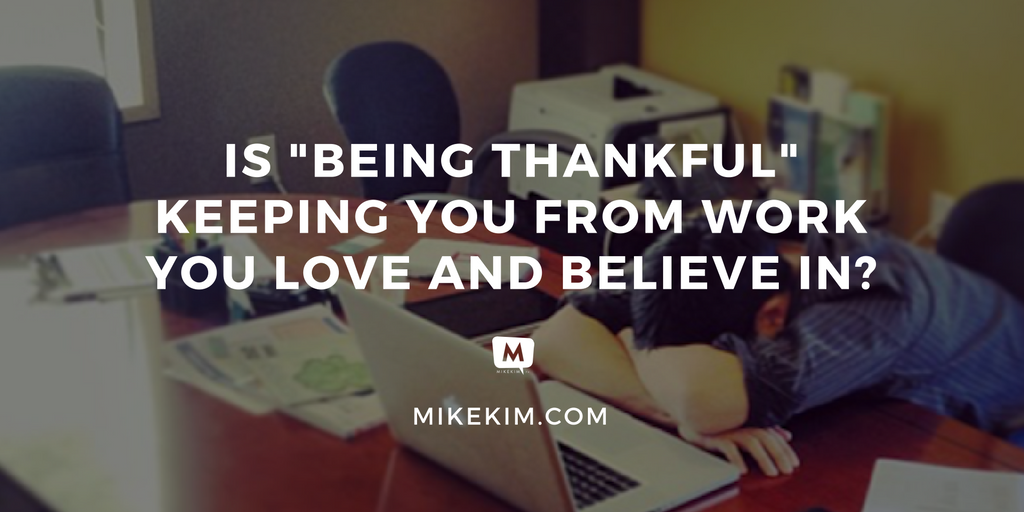 is-being-thankful-keeping-you-from-work-you-love-and-believe-in