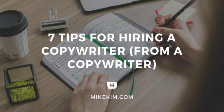 7 Tips For Hiring A Copywriter (From A Copywriter) - Mike Kim